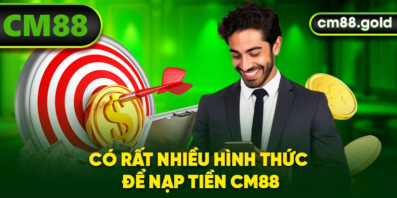 Có rất nhiều hình thức để nạp tiền CM88