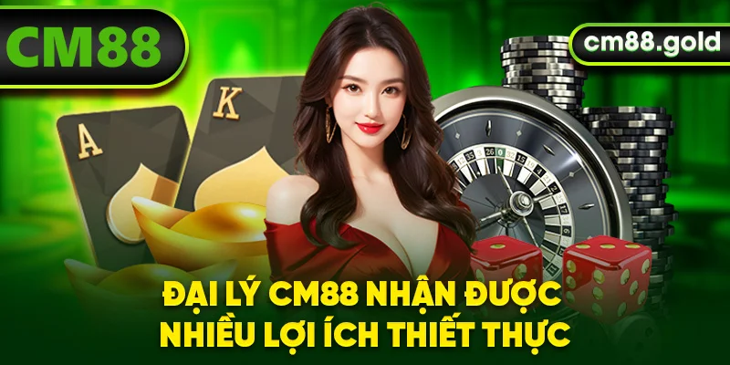 Đại lý CM88 nhận được nhiều lợi ích thiết thực