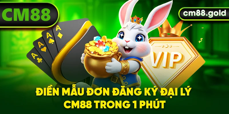 Điền mẫu đơn đăng ký đại lý CM88 trong 1 phút