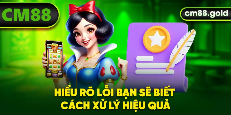 Hiểu rõ lỗi bạn sẽ biết cách xử lý hiệu quả