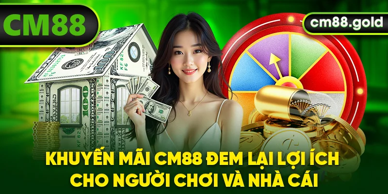 Khuyến mãi CM88 đem lại lợi ích cho người chơi và nhà cái