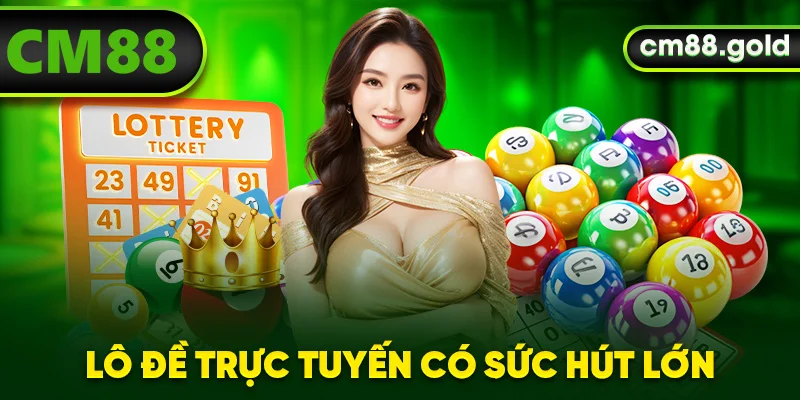 Lô đề trực tuyến có sức hút lớn
