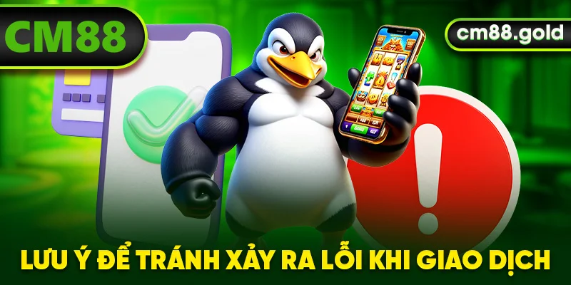 Lưu ý để tránh xảy ra lỗi khi giao dịch