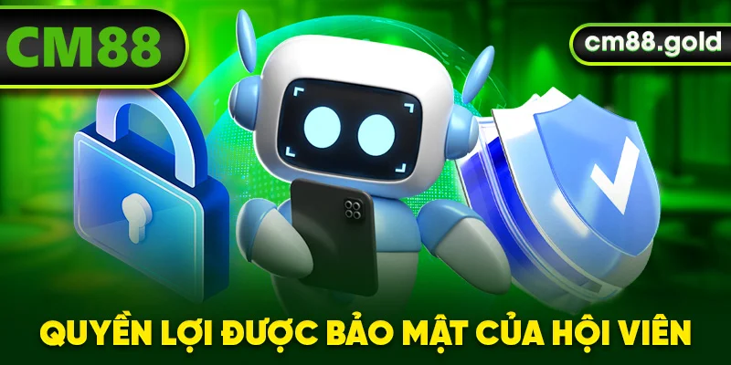 Quyền lợi được bảo mật của hội viên