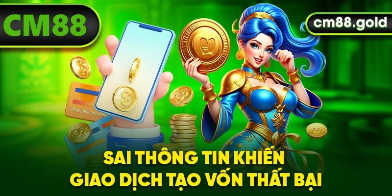 Sai thông tin khiến giao dịch tạo vốn thất bại