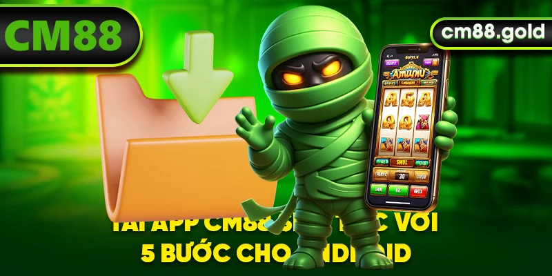 Tải app CM88 siêu tốc với 5 bước cho Android