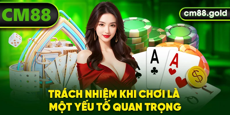 Trách nhiệm khi chơi là một yếu tố quan trọng