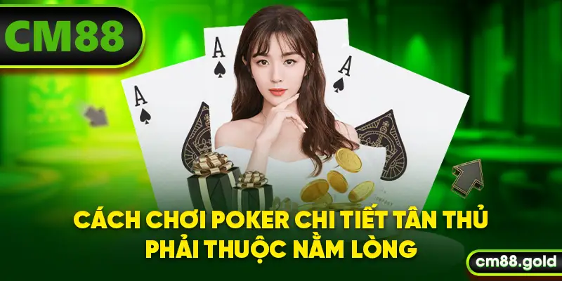 Cách chơi Poker chi tiết tân thủ phải thuộc nằm lòng