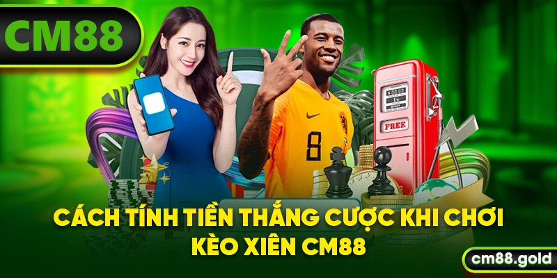Cách tính tiền thắng cược khi chơi kèo xiên CM88