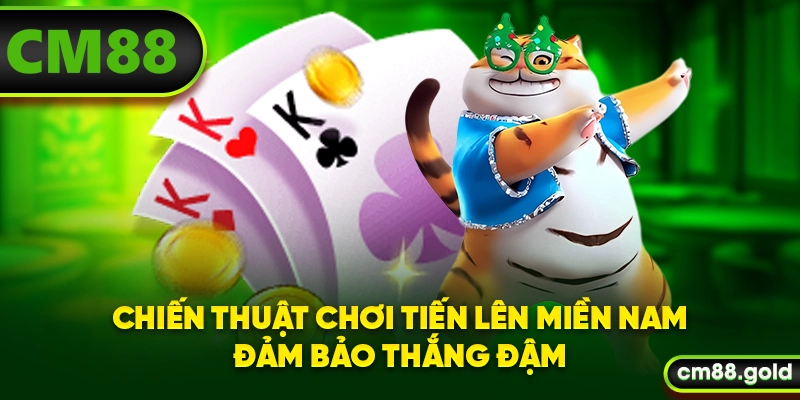 Chiến thuật chơi Tiến Lên Miền Nam đảm bảo thắng đậm