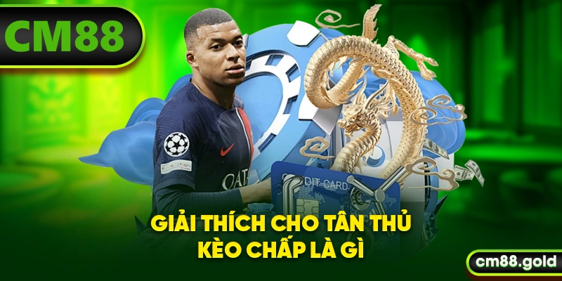 Giải thích cho tân thủ kèo chấp là gì