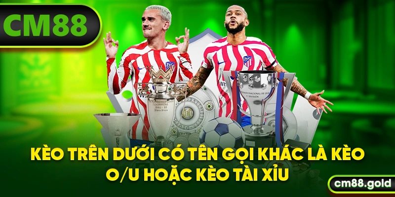 Kèo trên dưới có tên gọi khác là kèo O/U hoặc kèo tài xỉu