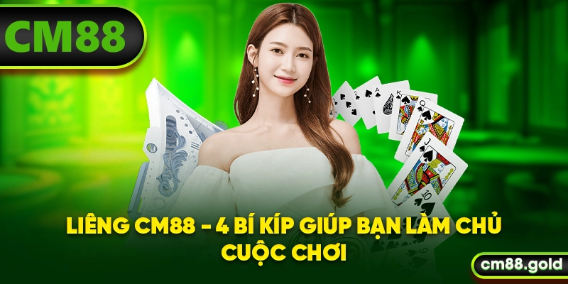 Liêng CM88 - 4 Bí Kíp Giúp Bạn Làm Chủ Cuộc Chơi
