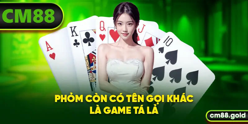 Phỏm còn được gọi là trò chơi Tá Lả