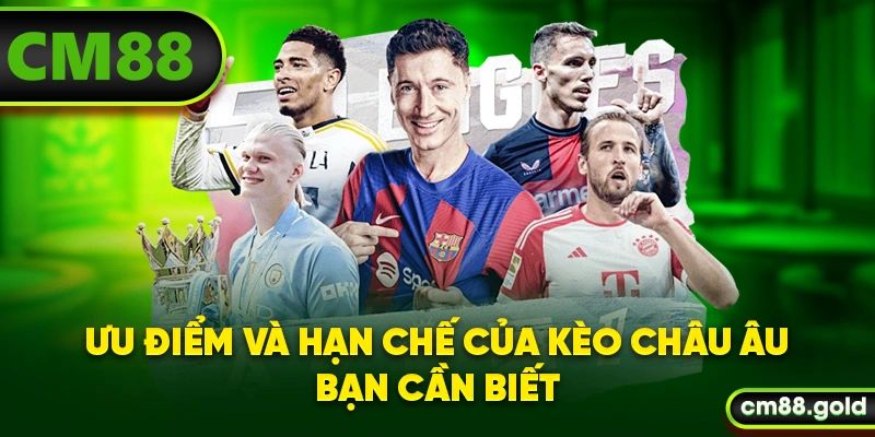 Ưu điểm và hạn chế của kèo châu Âu bạn cần biết
