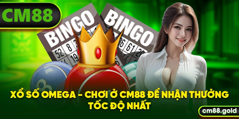 Xổ Số Omega - Chơi Ở CM88 Để Nhận Thưởng Tốc Độ Nhất
