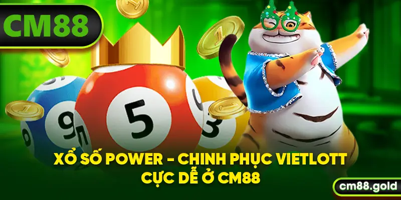 Xổ Số Power - Chinh Phục Vietlott Cực Dễ Ở CM88
